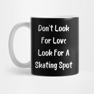 Don't Look For Love Look For A Skating Spot Mug